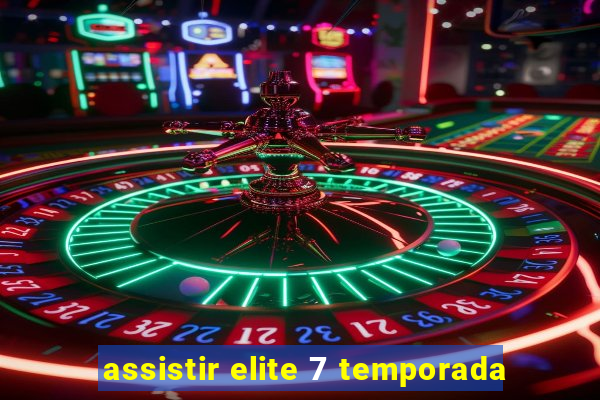 assistir elite 7 temporada